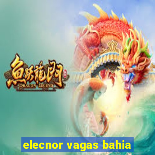 elecnor vagas bahia